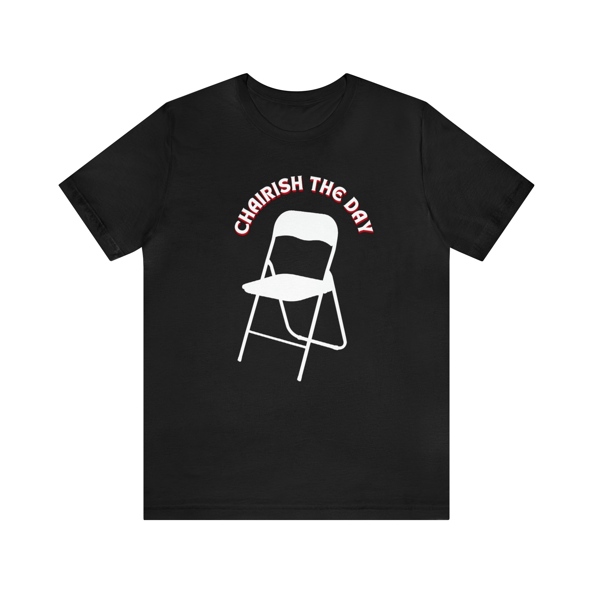 Charish The Day - Chair T-Shirt Unisex Jersey Short Sleeve Tee