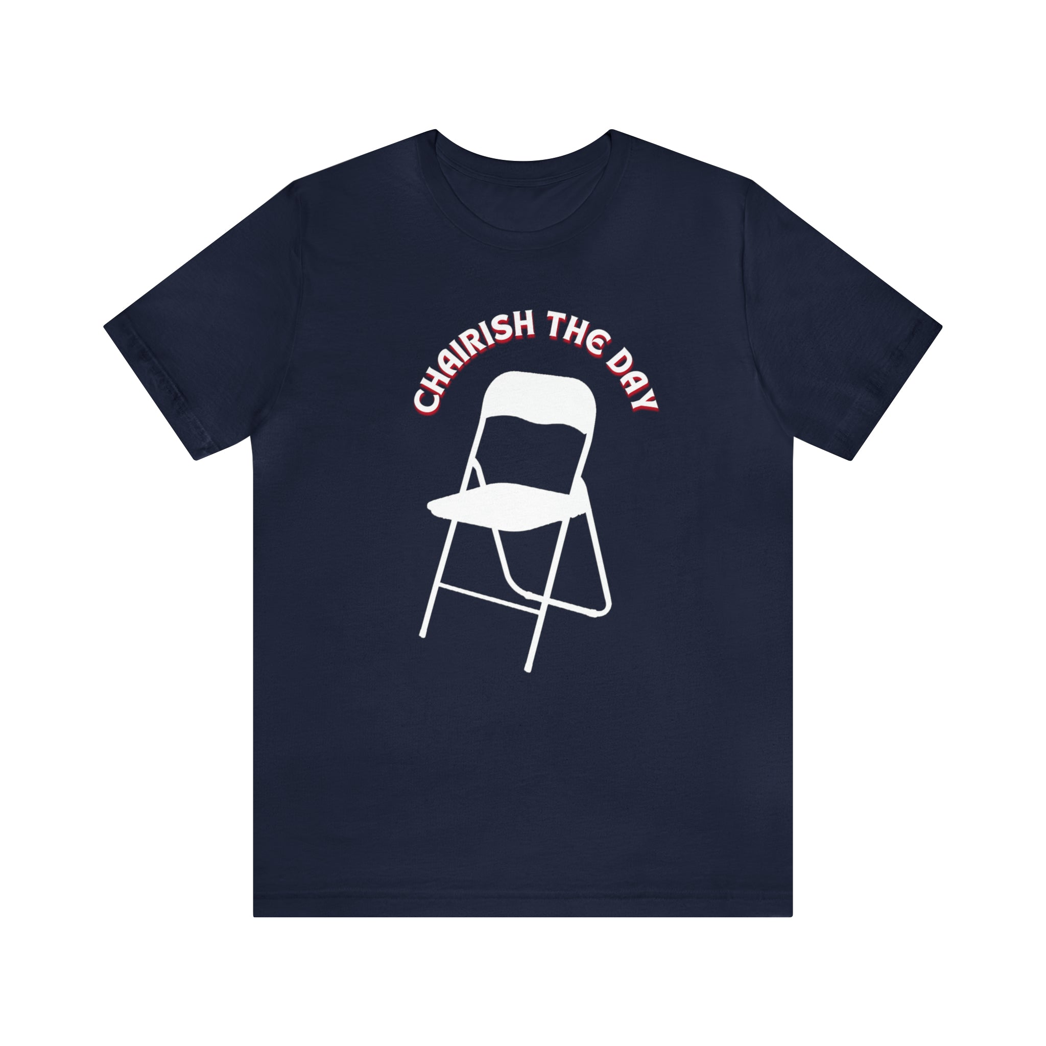 Charish The Day - Chair T-Shirt Unisex Jersey Short Sleeve Tee