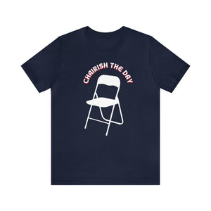 Charish The Day - Chair T-Shirt Unisex Jersey Short Sleeve Tee