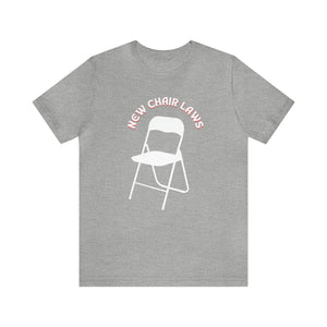 New Chair Laws T-Shirt - Unisex Jersey Short Sleeve Tee, Chair T-Shirt
