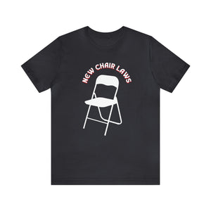 New Chair Laws T-Shirt - Unisex Jersey Short Sleeve Tee, Chair T-Shirt