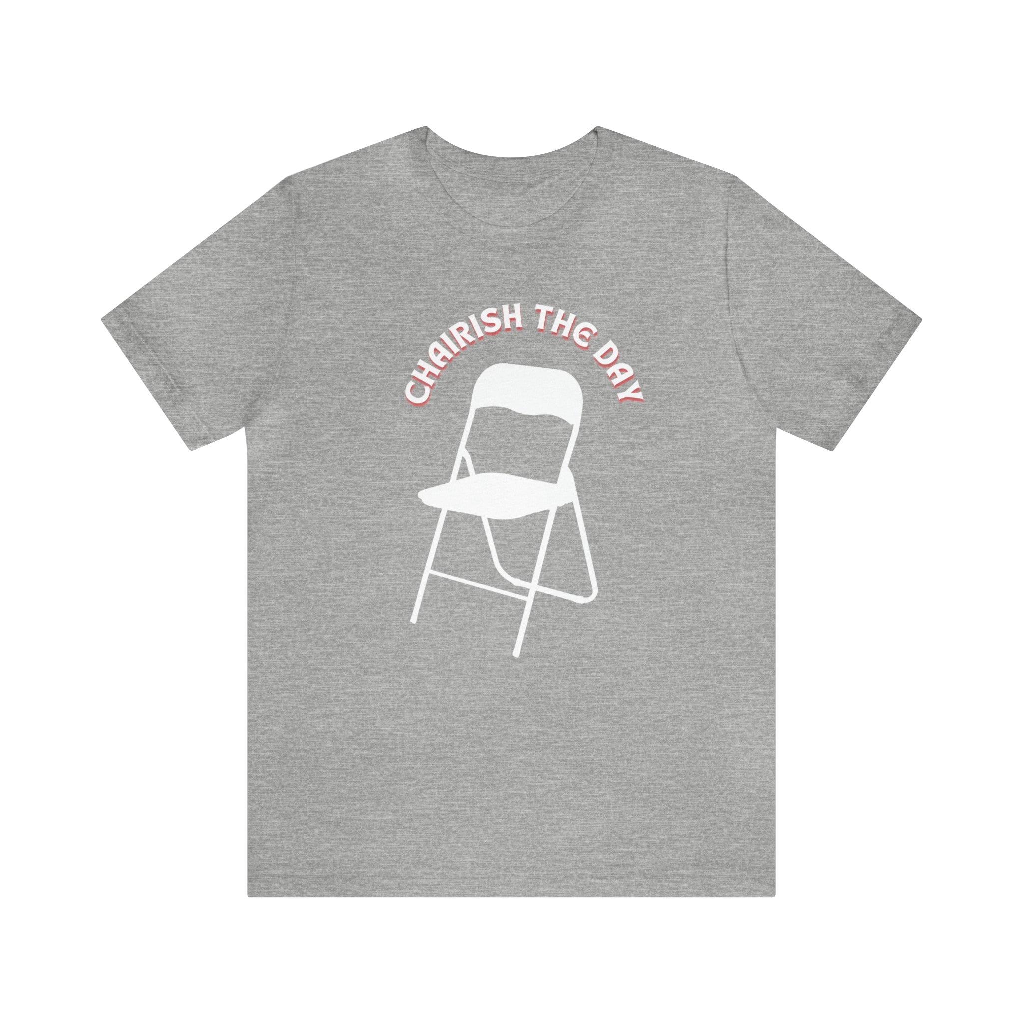 Charish The Day - Chair T-Shirt Unisex Jersey Short Sleeve Tee
