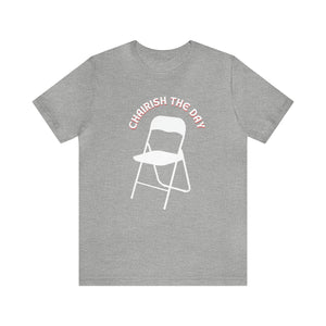 Charish The Day - Chair T-Shirt Unisex Jersey Short Sleeve Tee
