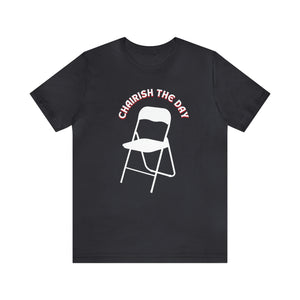 Charish The Day - Chair T-Shirt Unisex Jersey Short Sleeve Tee